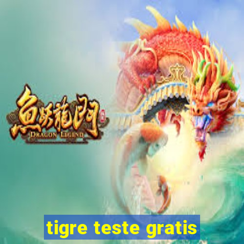 tigre teste gratis